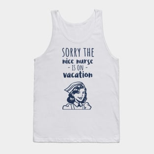 Sorry The Nice Nurse Is On Vacation Tank Top